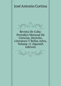 Revista De Cuba: Periodico Mensual De Ciencias, Derecho, Literatura Y Bellas Artes, Volume 11 (Spanish Edition)