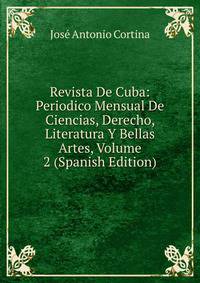 Revista De Cuba: Periodico Mensual De Ciencias, Derecho, Literatura Y Bellas Artes, Volume 2 (Spanish Edition)