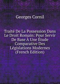 Traite De La Possession Dans Le Droit Romain: Pour Servir De Base A Une Etude Comparative Des Legislations Modernes (French Edition)