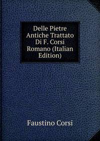 Delle Pietre Antiche Trattato Di F. Corsi Romano (Italian Edition)