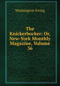 The Knickerbocker: Or, New-York Monthly Magazine, Volume 36