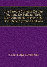 Une Parodie Curieuse De L'art Po?tique De Boileau: Tir?e D'un Almanach De Poche Du XVIII Si?cle (French Edition)