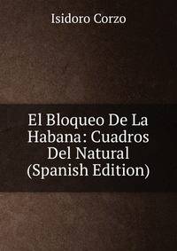 El Bloqueo De La Habana: Cuadros Del Natural (Spanish Edition)
