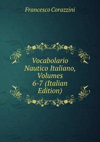 Vocabolario Nautico Italiano, Volumes 6-7 (Italian Edition)