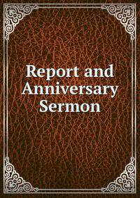 Report and Anniversary Sermon