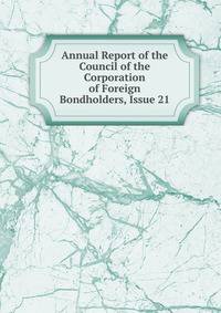 Annual Report of the Council of the Corporation of Foreign Bondholders, Issue 21