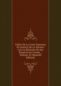 Fallos De La Corte Suprema De Justicia De La Nacion: Con La Relacion De Sus Respectivas Causas ., Volume 35 (Spanish Edition)