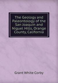 The Geology and Paleontology of the San Joaquin and Niguel Hills, Orange County, California