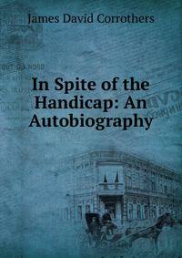 In Spite of the Handicap: An Autobiography