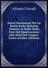 Nuovi Documenti Per La Storia Delle Malattie Veneree in Italia Dalla Fine Del Quattrocento Alla Meta Del Cinque-Cento (Italian Edition)