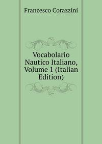 Vocabolario Nautico Italiano, Volume 1 (Italian Edition)