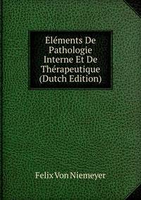 Elements De Pathologie Interne Et De Therapeutique (Dutch Edition)