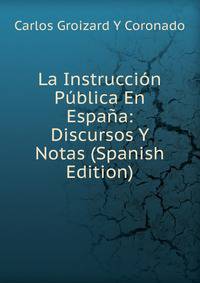 La Instruccion Publica En Espana: Discursos Y Notas (Spanish Edition)