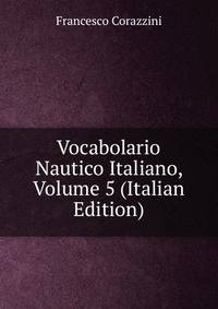 Vocabolario Nautico Italiano, Volume 5 (Italian Edition)