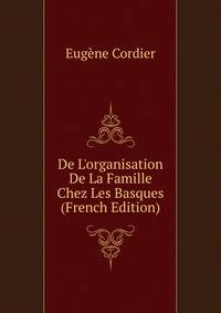 De L'organisation De La Famille Chez Les Basques (French Edition)
