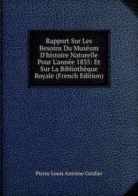 Rapport Sur Les Besoins Du Mus?um D'histoire Naturelle Pour L'ann?e 1835: Et Sur La Biblioth?que Royale (French Edition)