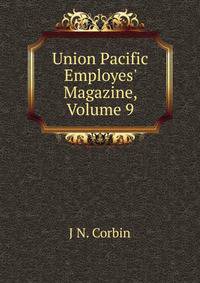 Union Pacific Employes' Magazine, Volume 9