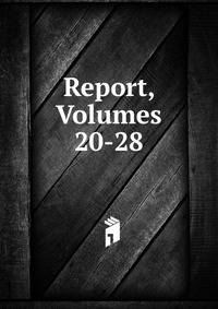 Report, Volumes 20-28