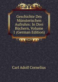 Geschichte Des Munsterischen Aufruhrs: In Drei Buchern, Volume 1 (German Edition)
