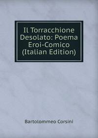 Il Torracchione Desolato: Poema Eroi-Comico (Italian Edition)