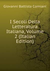 I Secoli Della Letteratura Italiana, Volume 2 (Italian Edition)