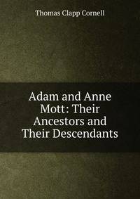 Adam and Anne Mott: Their Ancestors and Their Descendants