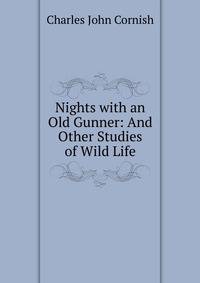 Nights with an Old Gunner: And Other Studies of Wild Life