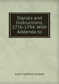 Signals and Instructions, 1776-1794: With Addenda to