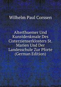 Alterthuemer Und Kunstdenkmale Des Cisterzienserklosters St. Marien Und Der Landesschule Zur Pforte (German Edition)