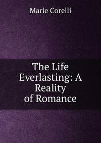 The Life Everlasting: A Reality of Romance