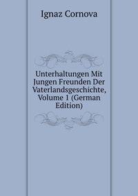 Unterhaltungen Mit Jungen Freunden Der Vaterlandsgeschichte, Volume 1 (German Edition)