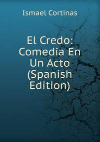 El Credo: Comedia En Un Acto (Spanish Edition)