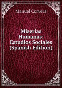 Miserias Humanas: Estudios Sociales (Spanish Edition)