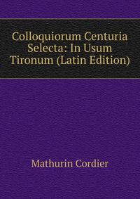 Colloquiorum Centuria Selecta: In Usum Tironum (Latin Edition)