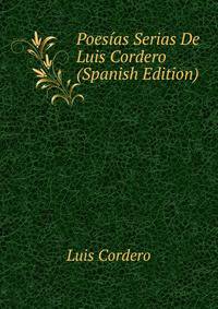 Poesias Serias De Luis Cordero (Spanish Edition)