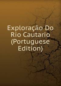 Exploracao Do Rio Cautario (Portuguese Edition)