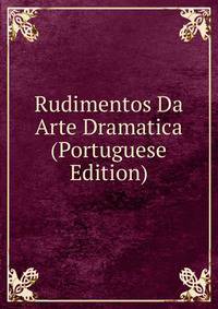 Rudimentos Da Arte Dramatica (Portuguese Edition)