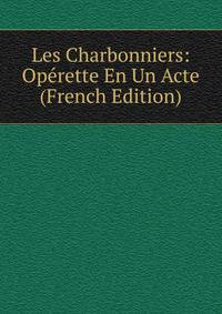 Les Charbonniers: Operette En Un Acte (French Edition)