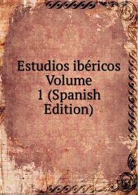 Estudios ibericos Volume 1 (Spanish Edition)