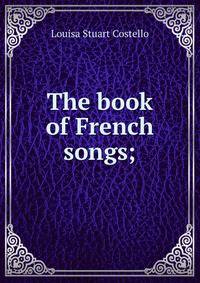 The book of French songs;