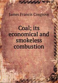 Coal; its economical and smokeless combustion
