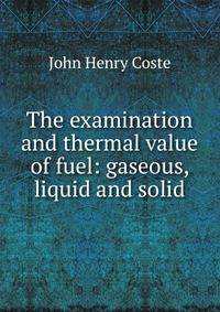 The examination and thermal value of fuel: gaseous, liquid and solid
