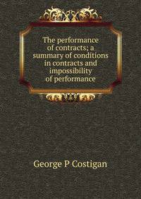 The performance of contracts; a summary of conditions in contracts and impossibility of performance