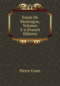 Essais De Montaigne, Volumes 3-4 (French Edition)