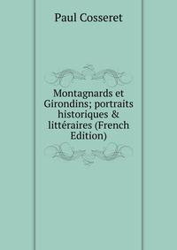 Montagnards et Girondins; portraits historiques &amp; litt?raires (French Edition)
