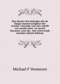 Den theater des bedroghs ofte de listige onstantvastigheyt des werelts: voerende voor iaer-schrift wat wonder deel,, ist aersch thooneel, waer dat . iaer-schryvende sinnebee (Dutch Edition)