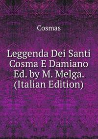 Leggenda Dei Santi Cosma E Damiano Ed. by M. Melga. (Italian Edition)