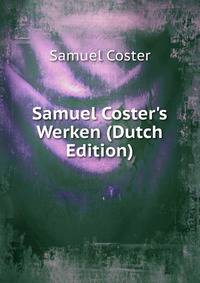 Samuel Coster's Werken (Dutch Edition)