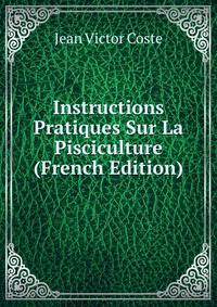 Instructions Pratiques Sur La Pisciculture (French Edition)