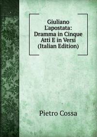 Giuliano L'apostata: Dramma in Cinque Atti E in Versi (Italian Edition)